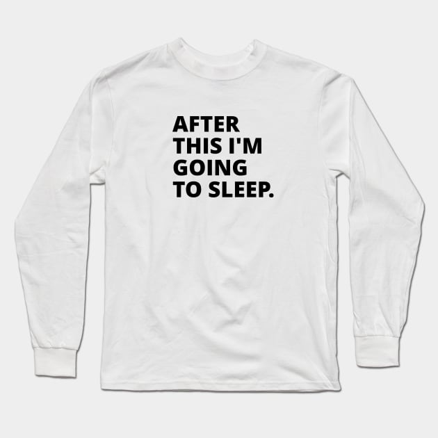 After this im going to sleep Long Sleeve T-Shirt by KarenRe